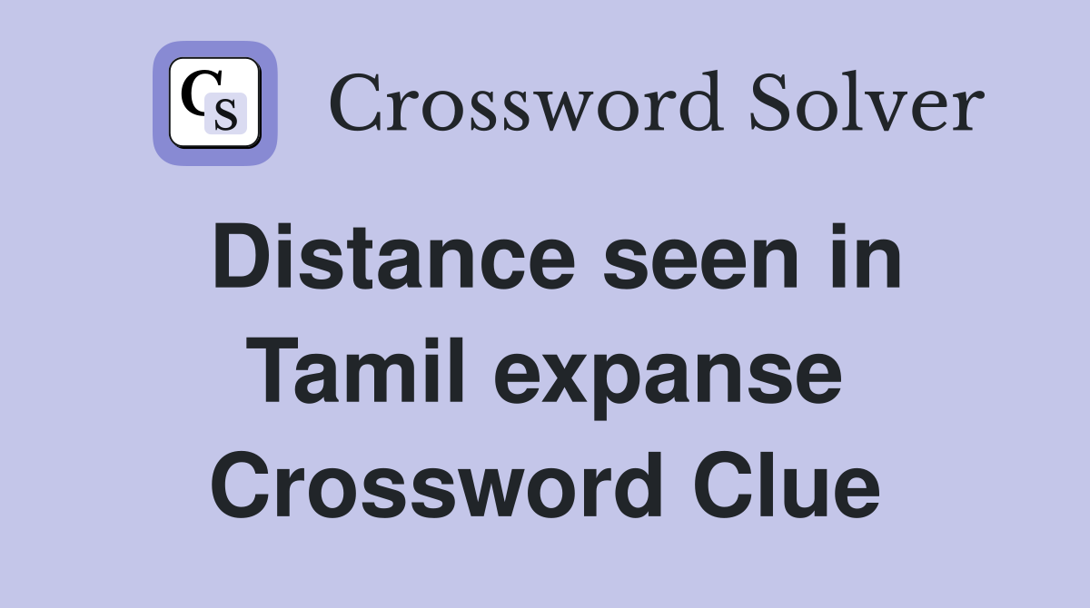 Distance seen in Tamil expanse Crossword Clue