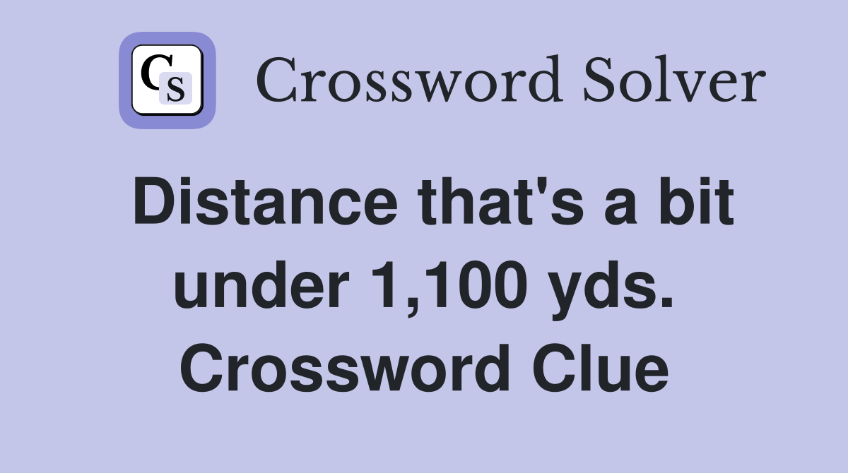 Distance that's a bit under 1,100 yds. Crossword Clue