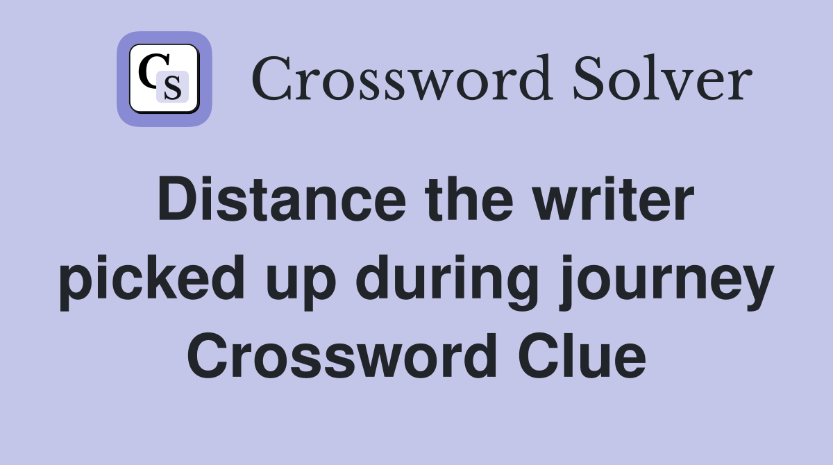 Distance the writer picked up during journey Crossword Clue