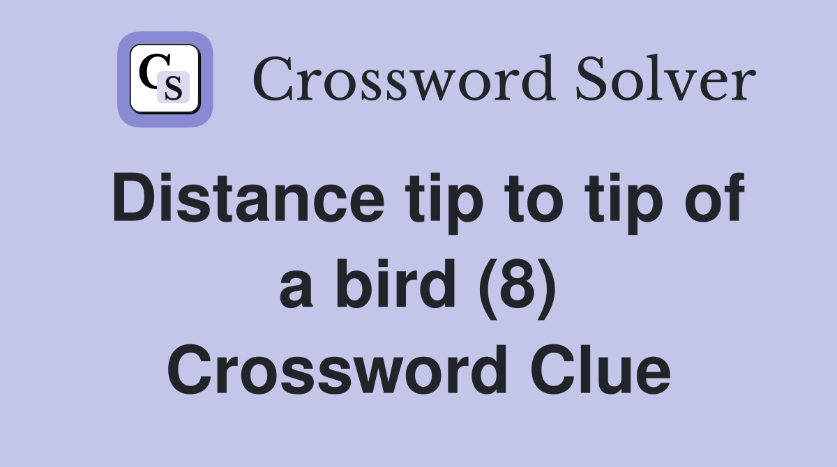 Distance tip to tip of a bird (8) Crossword Clue