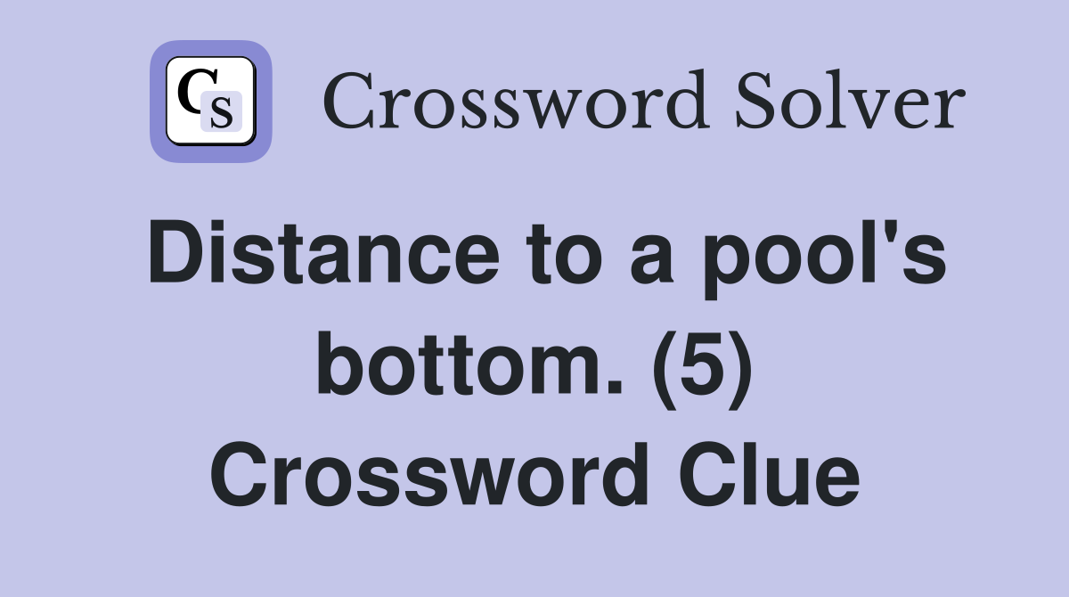Distance to a pool's bottom. (5) Crossword Clue