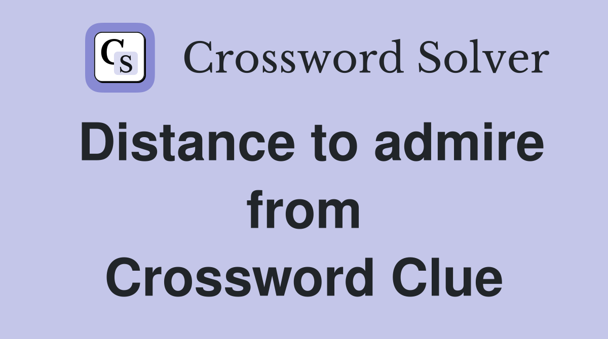 Distance to admire from Crossword Clue