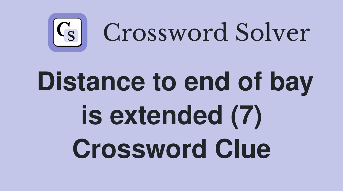 Distance to end of bay is extended (7) Crossword Clue