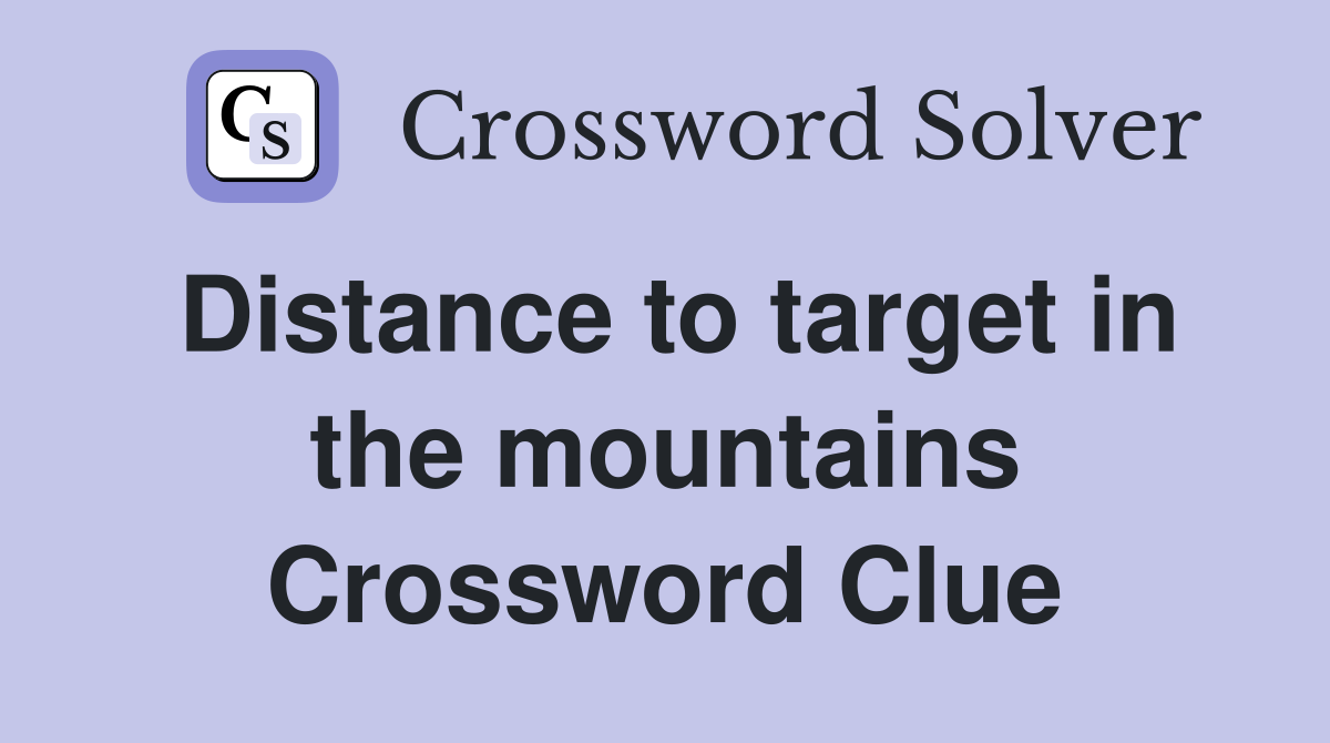 Distance to target in the mountains Crossword Clue