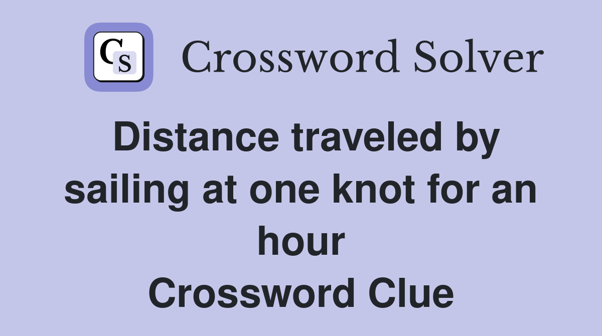 Distance traveled by sailing at one knot for an hour Crossword Clue