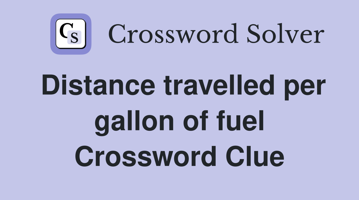 Distance travelled per gallon of fuel Crossword Clue