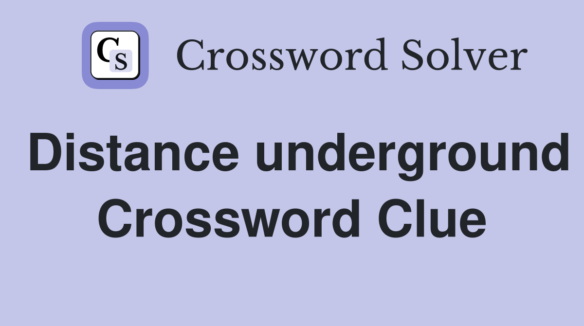 Distance underground Crossword Clue