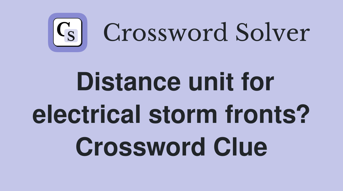 Distance unit for electrical storm fronts? Crossword Clue