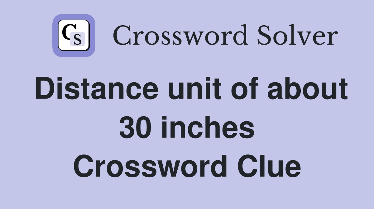 Distance unit of about 30 inches Crossword Clue