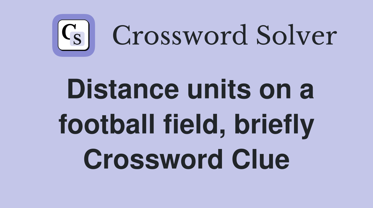 Distance units on a football field, briefly Crossword Clue