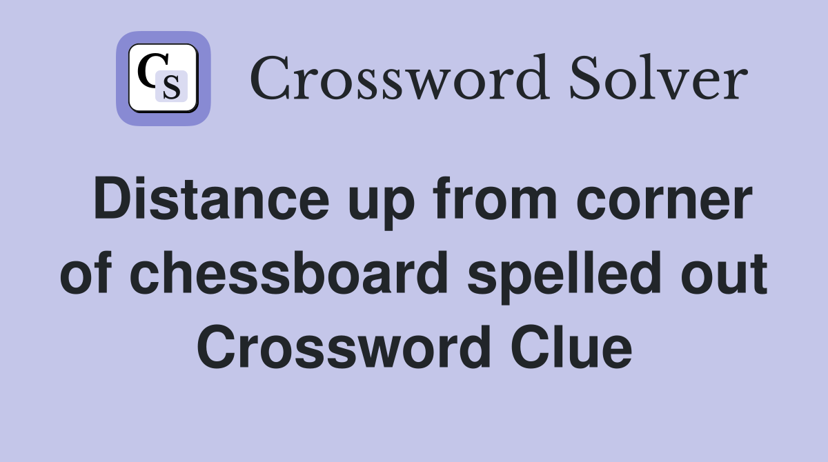 Distance up from corner of chessboard spelled out Crossword Clue