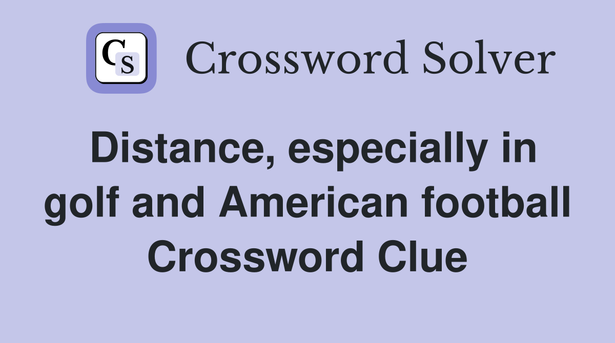 Distance, especially in golf and American football Crossword Clue