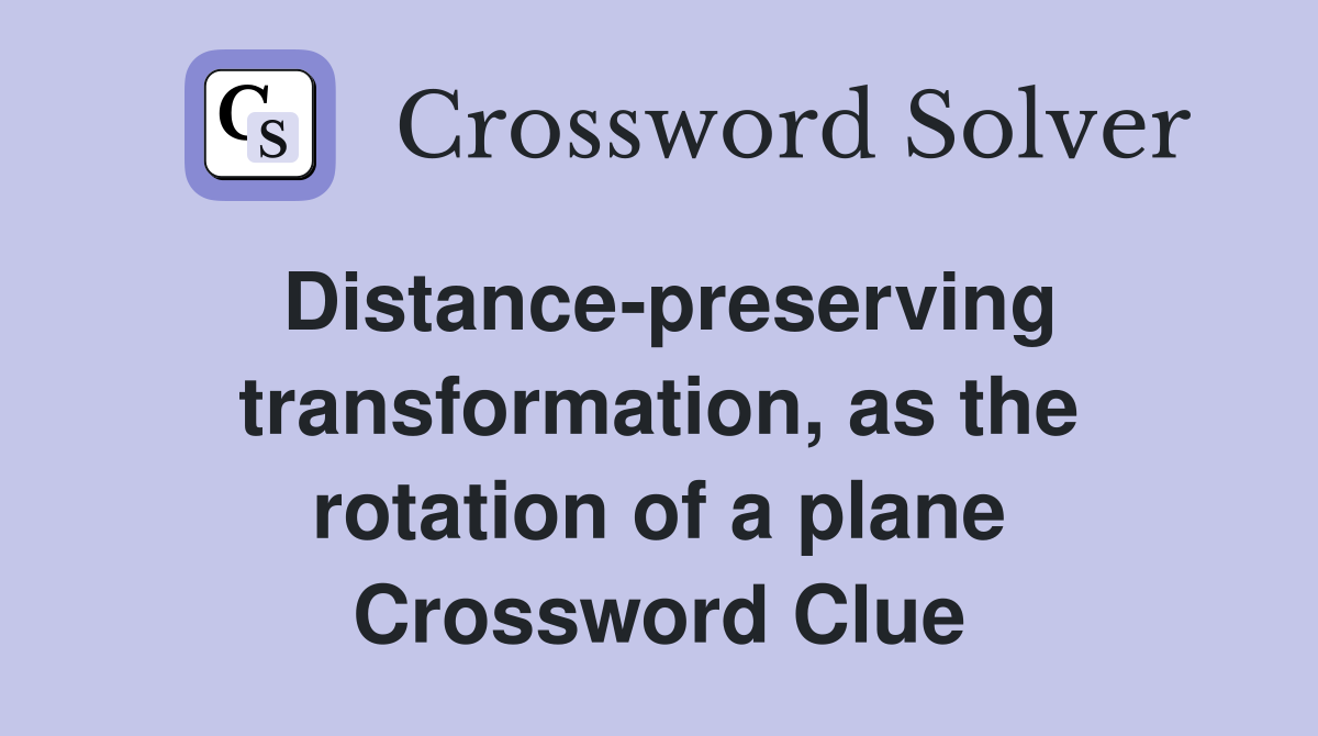 Distance-preserving transformation, as the rotation of a plane Crossword Clue
