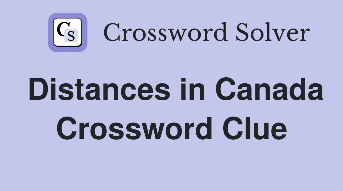 Distances in Canada Crossword Clue