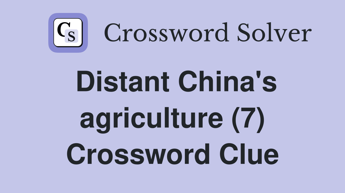 Distant China's agriculture (7) Crossword Clue