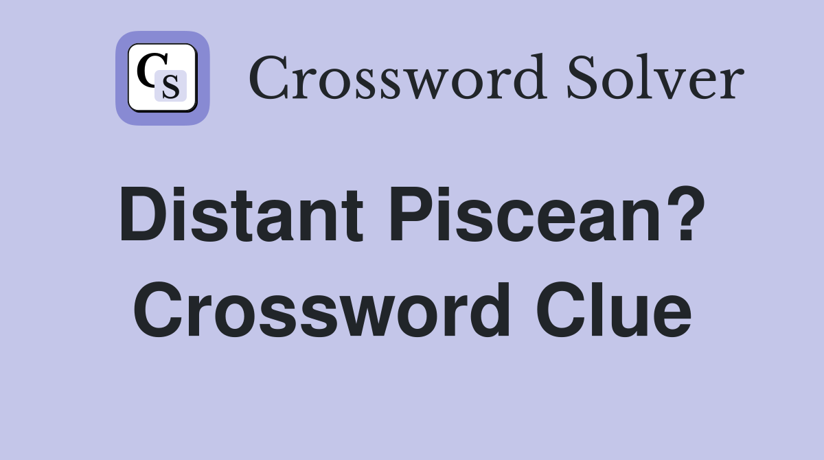 Distant Piscean?  Crossword Clue