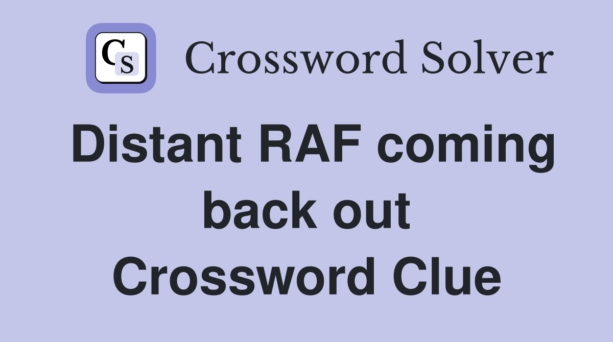 Distant RAF coming back out Crossword Clue