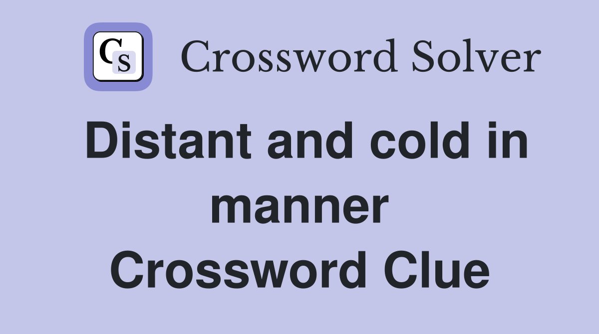Distant and cold in manner Crossword Clue