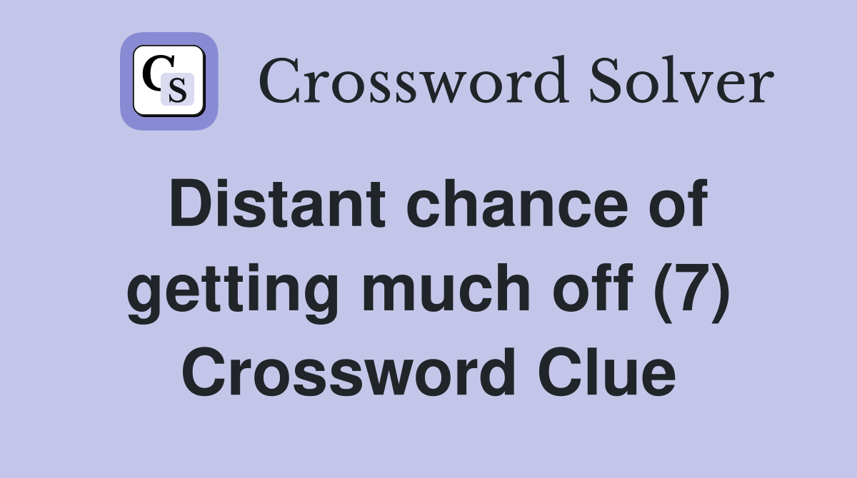 Distant chance of getting much off (7) Crossword Clue