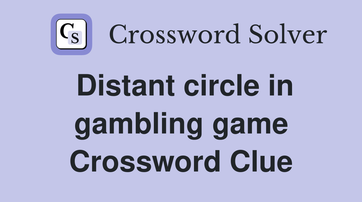 Distant circle in gambling game Crossword Clue