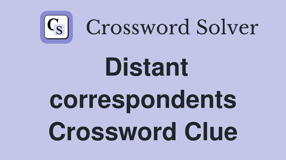 Distant correspondents Crossword Clue