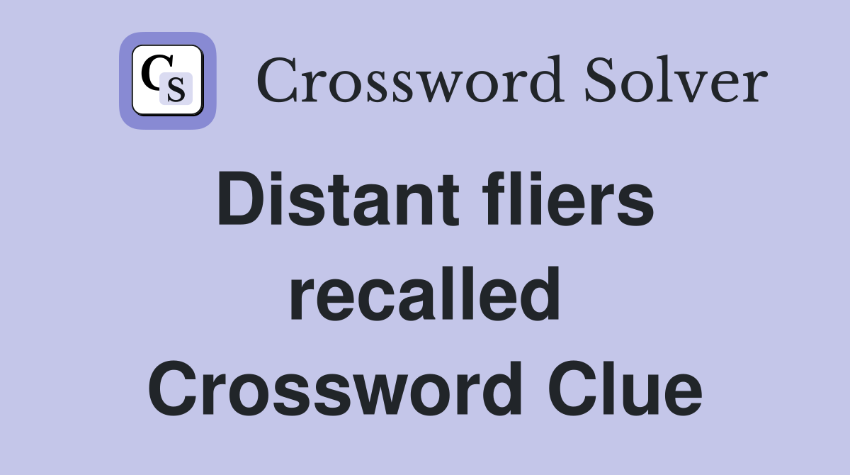 Distant fliers recalled Crossword Clue