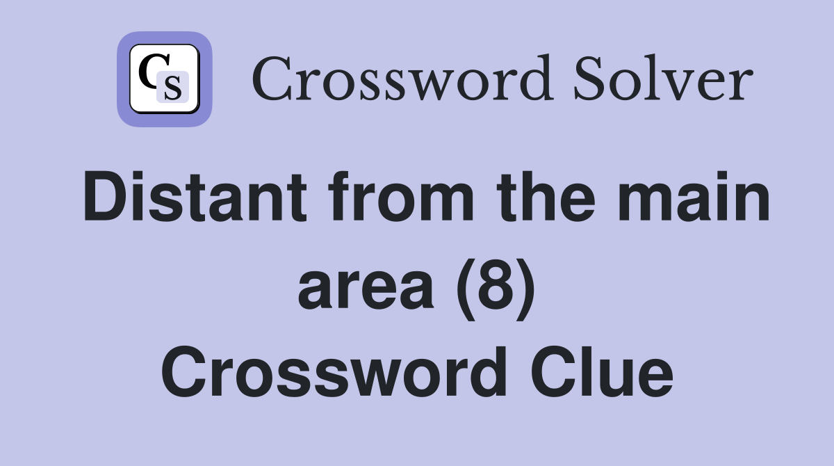 Distant from the main area (8) Crossword Clue