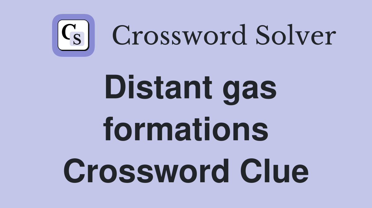 Distant gas formations Crossword Clue