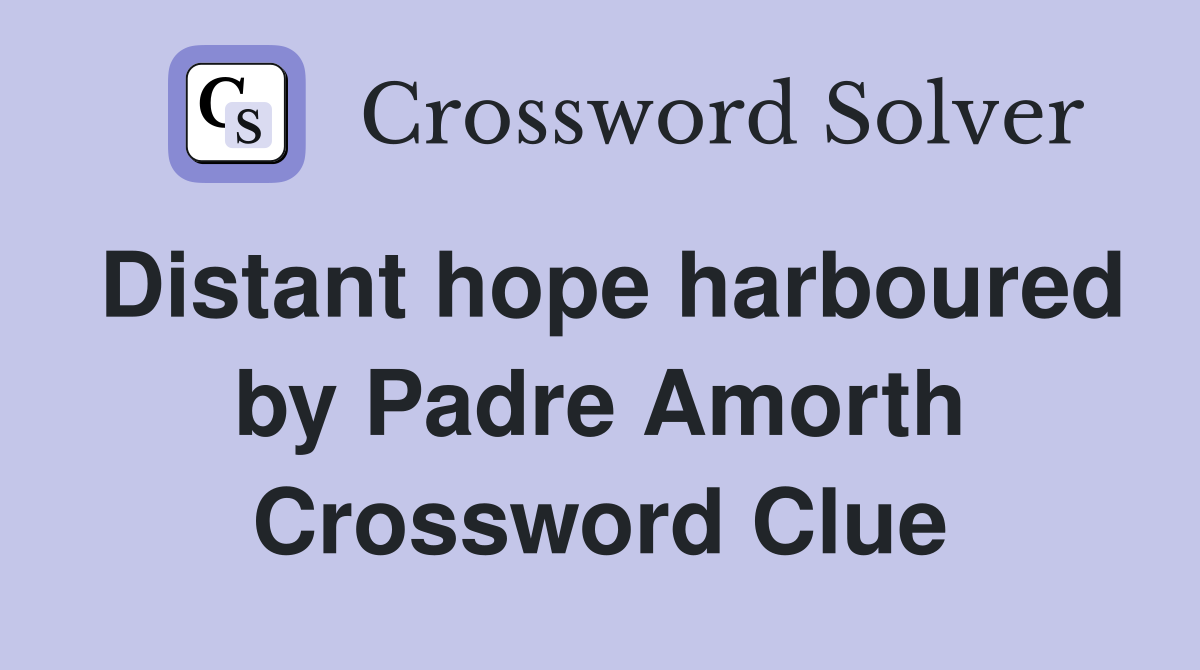 Distant hope harboured by Padre Amorth Crossword Clue