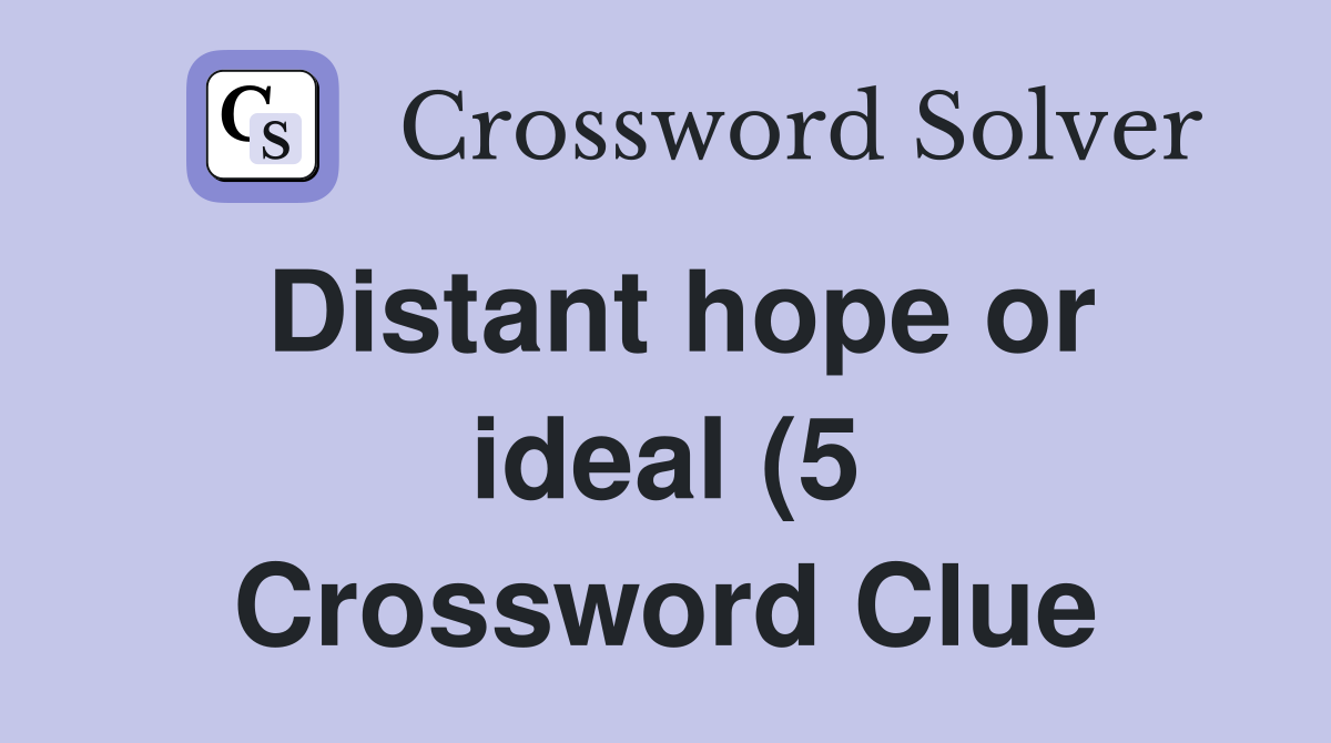 Distant hope or ideal (5) Crossword Clue Answers Crossword Solver Distant hope or ideal (5) Crossword Clue Answers Crossword Solver