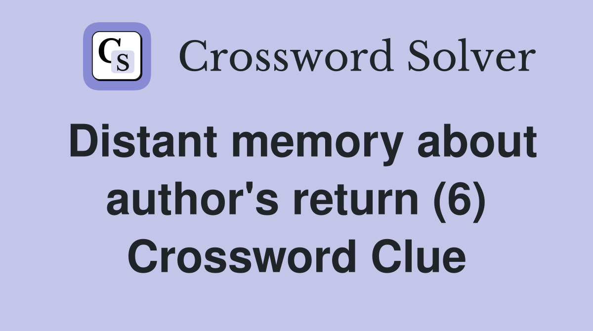Distant memory about author's return (6) Crossword Clue