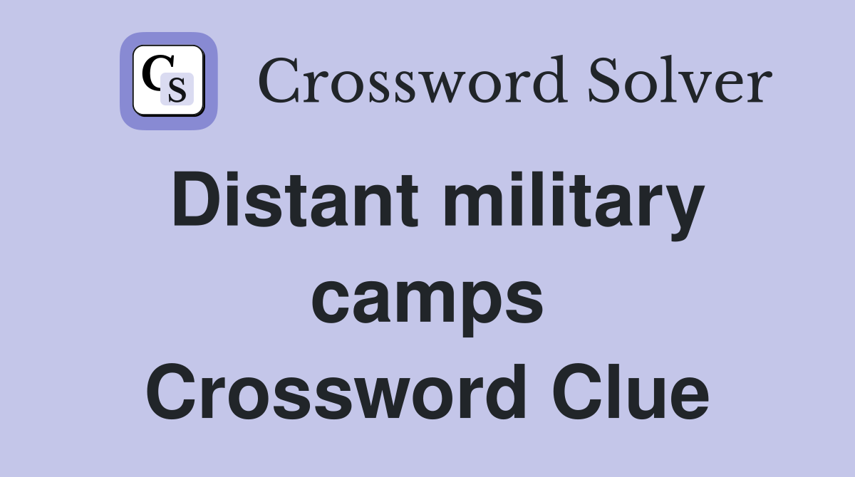 Distant military camps Crossword Clue