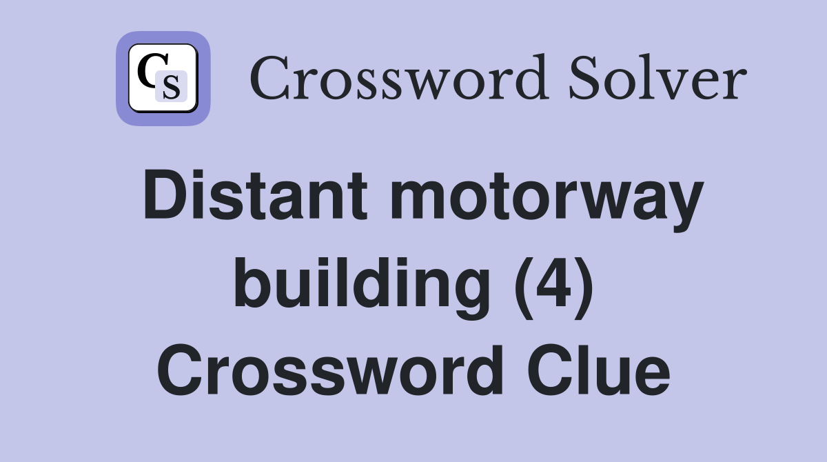 Distant motorway building (4) Crossword Clue Answers Crossword Solver