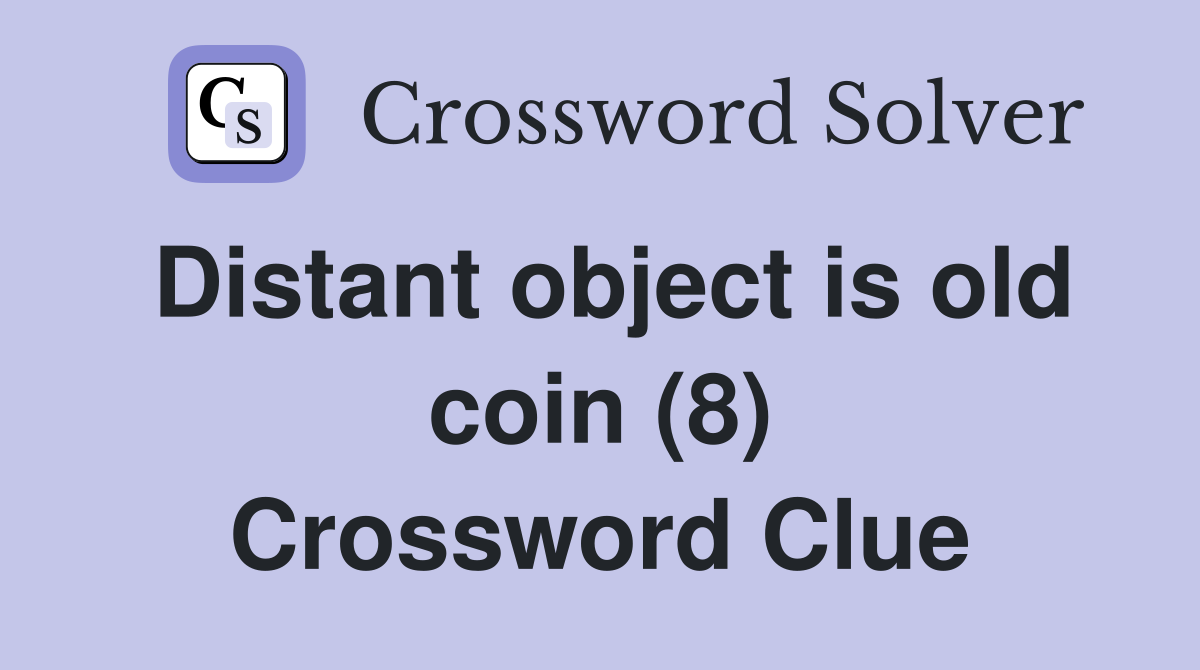 Distant object is old coin (8) Crossword Clue