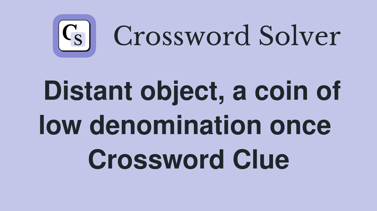 Distant object, a coin of low denomination once  Crossword Clue