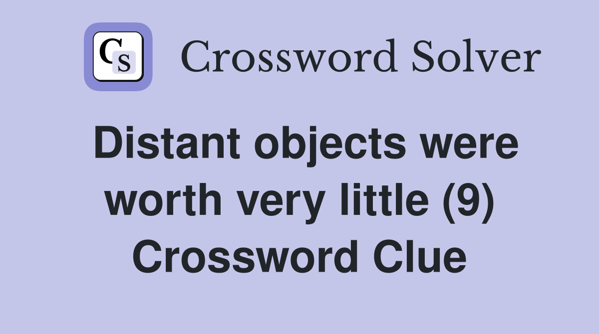 Distant objects were worth very little (9) Crossword Clue