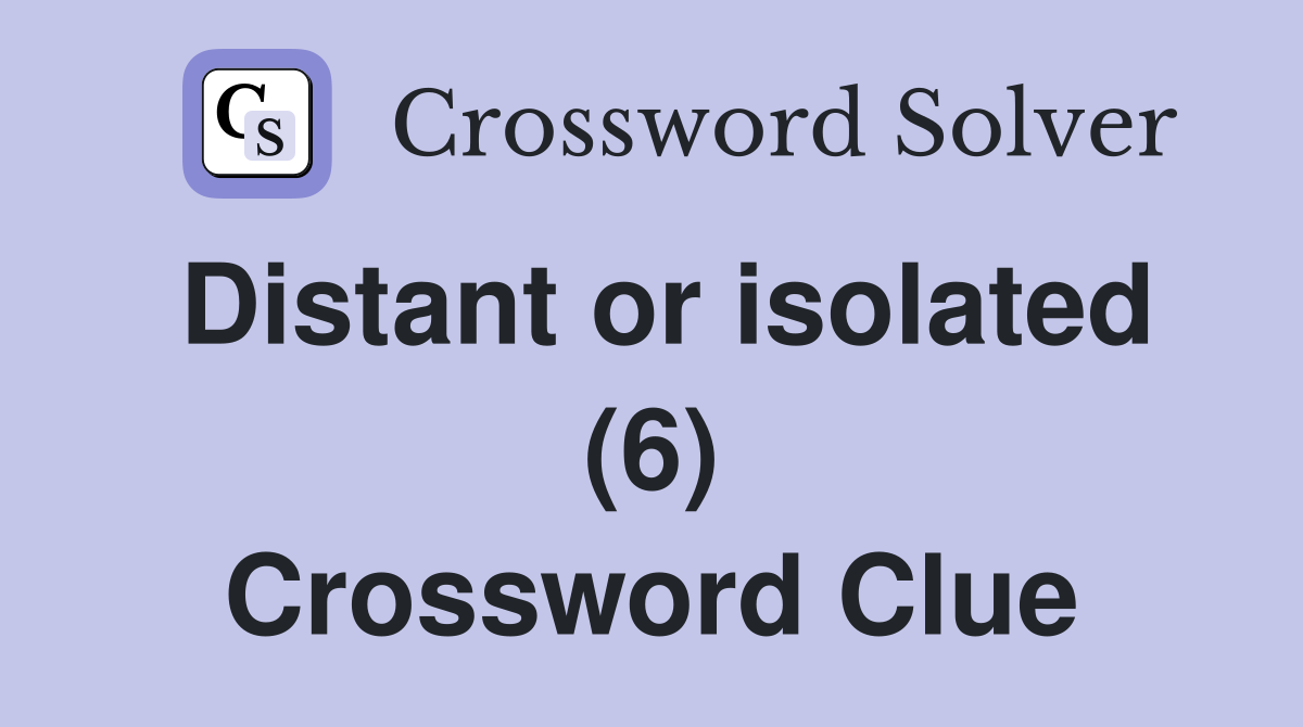 Distant or isolated (6) Crossword Clue