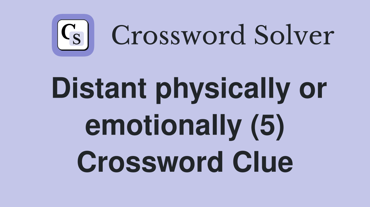 Distant physically or emotionally (5) Crossword Clue