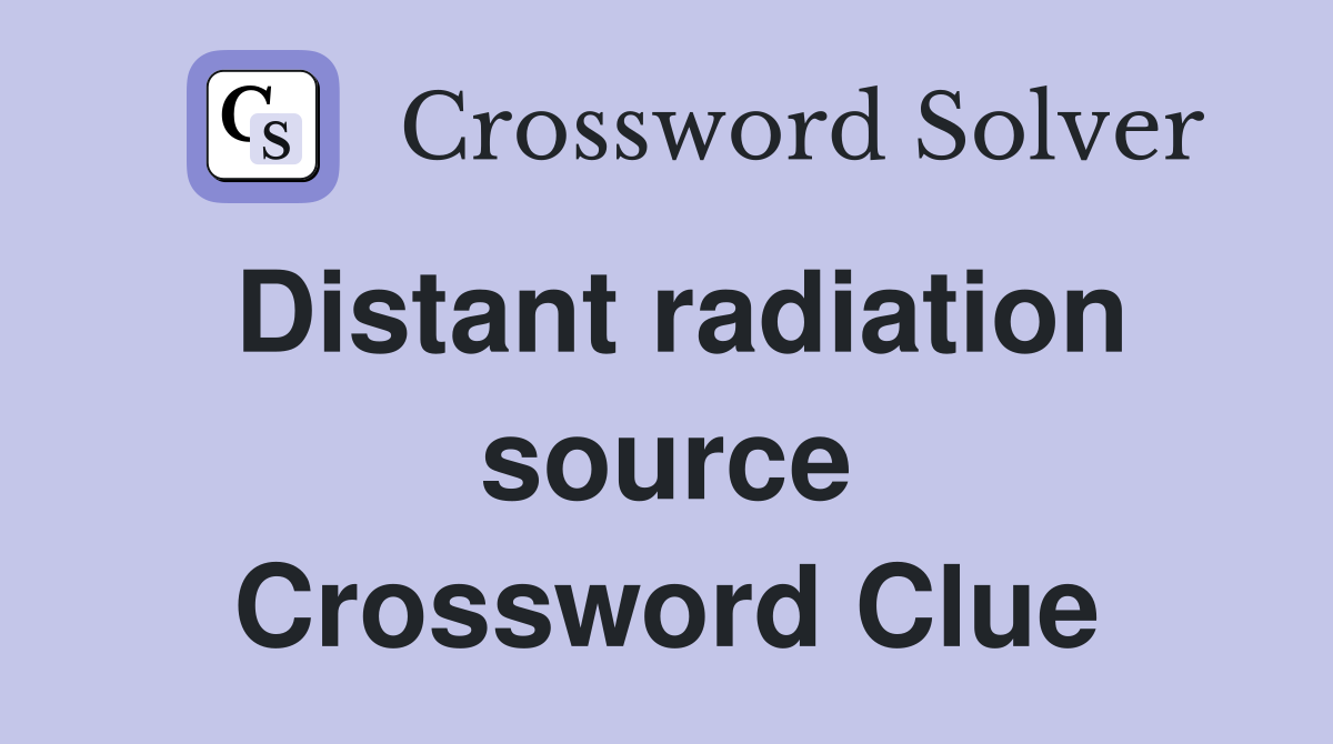 Distant radiation source Crossword Clue