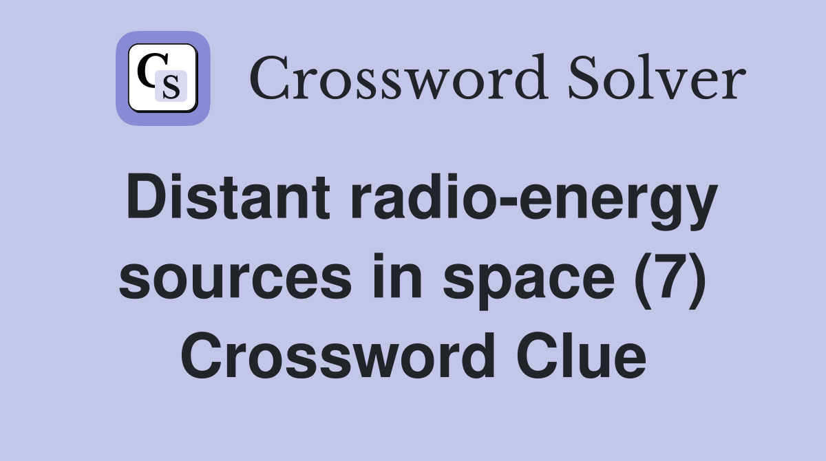 Distant radio-energy sources in space (7) Crossword Clue