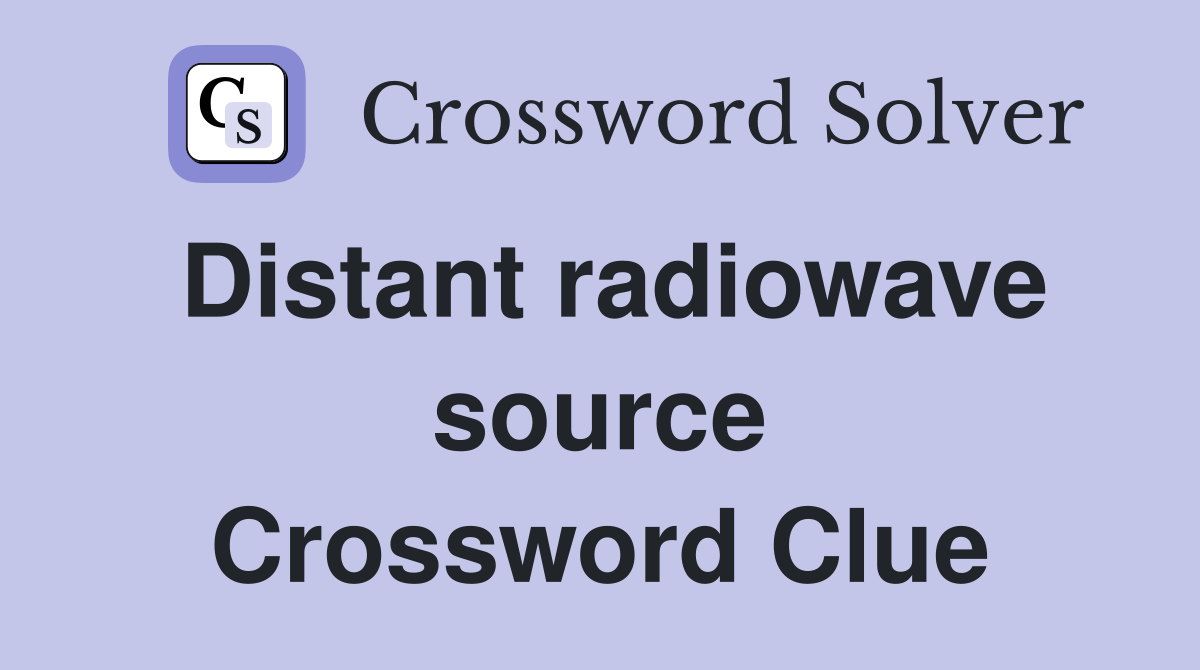 Distant radiowave source Crossword Clue