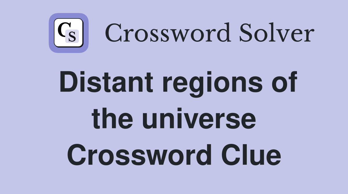 Distant regions of the universe Crossword Clue