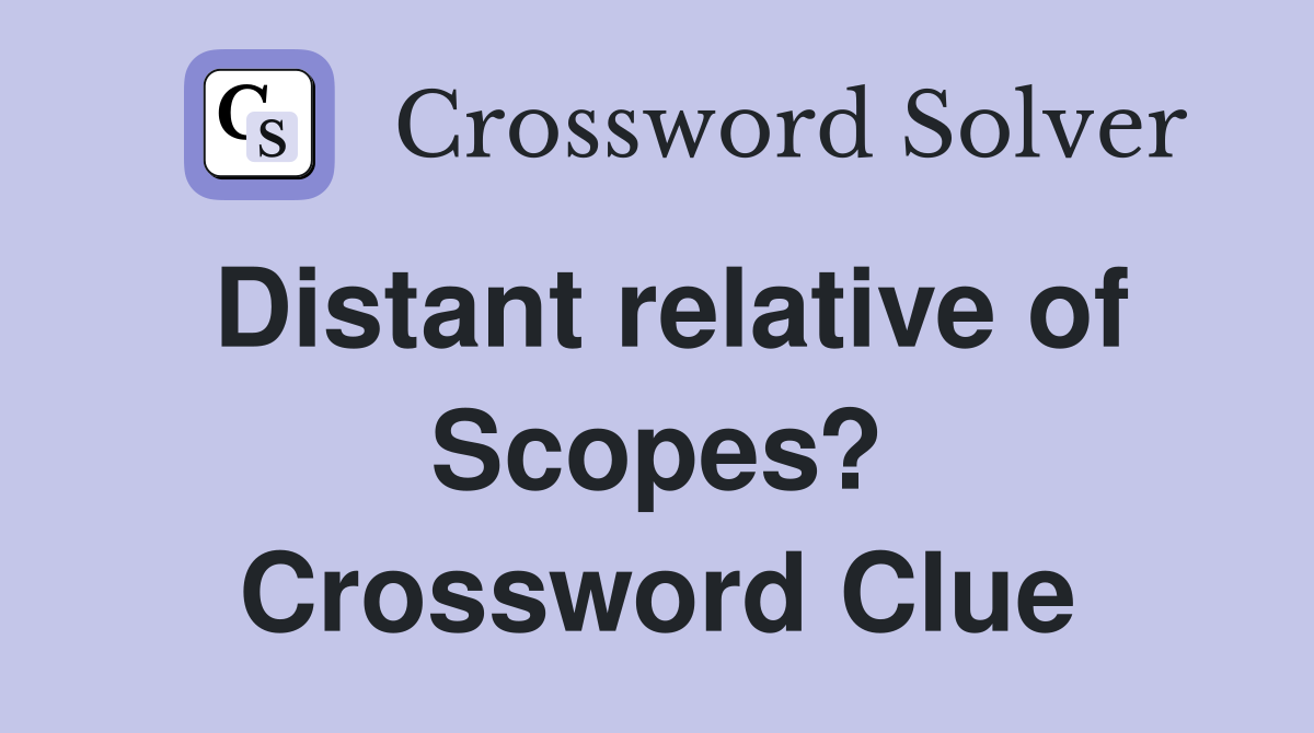 Distant relative of Scopes? Crossword Clue