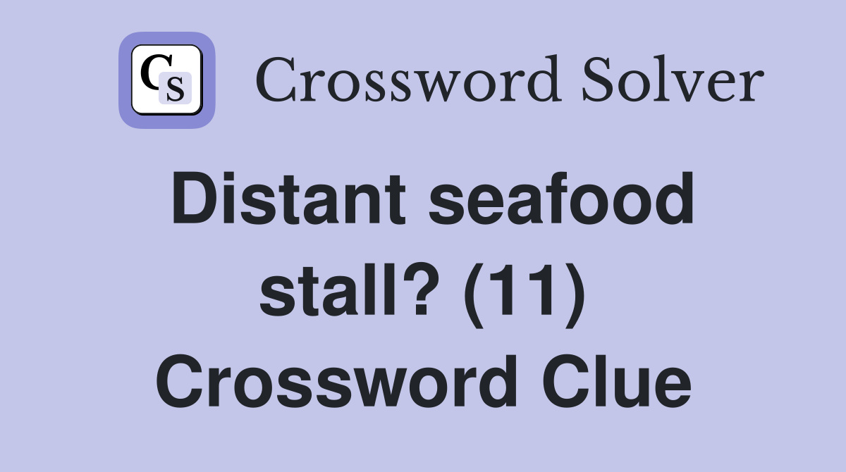Distant seafood stall? (11) Crossword Clue