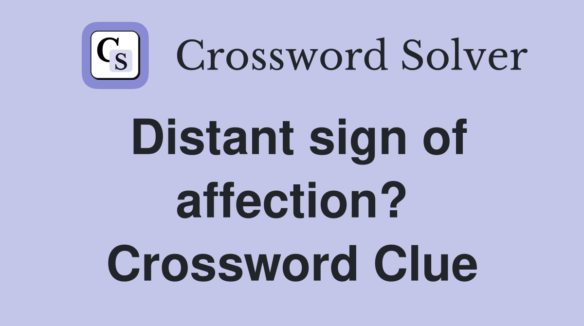 Distant sign of affection? Crossword Clue