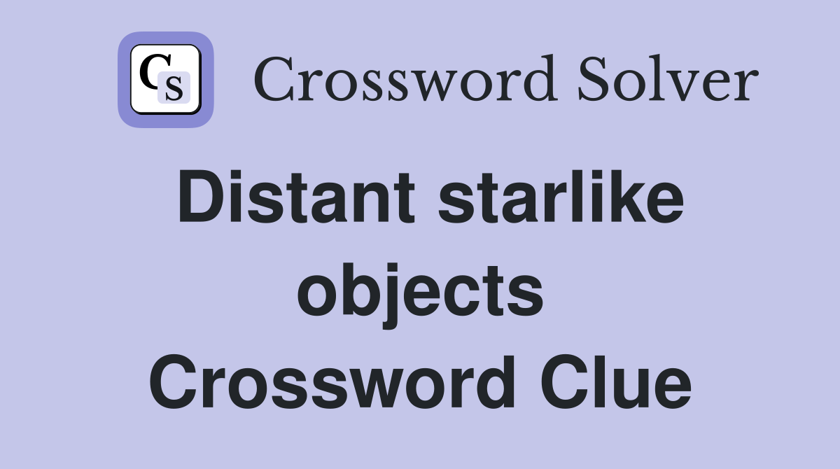 Distant starlike objects Crossword Clue