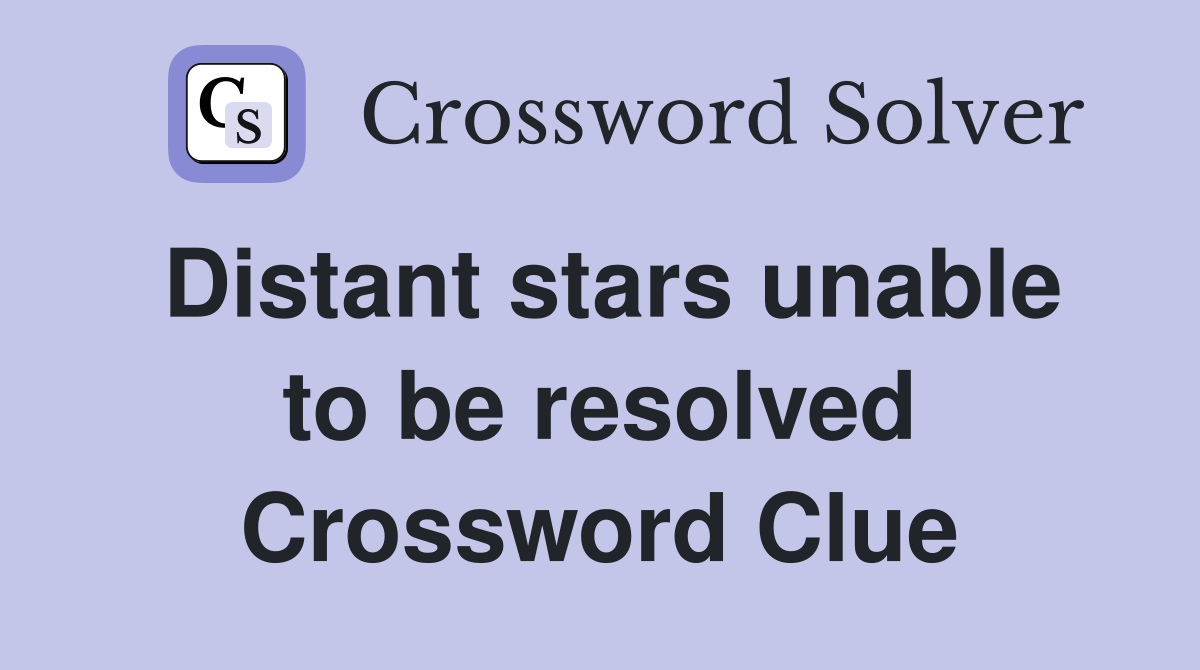 Distant stars unable to be resolved Crossword Clue