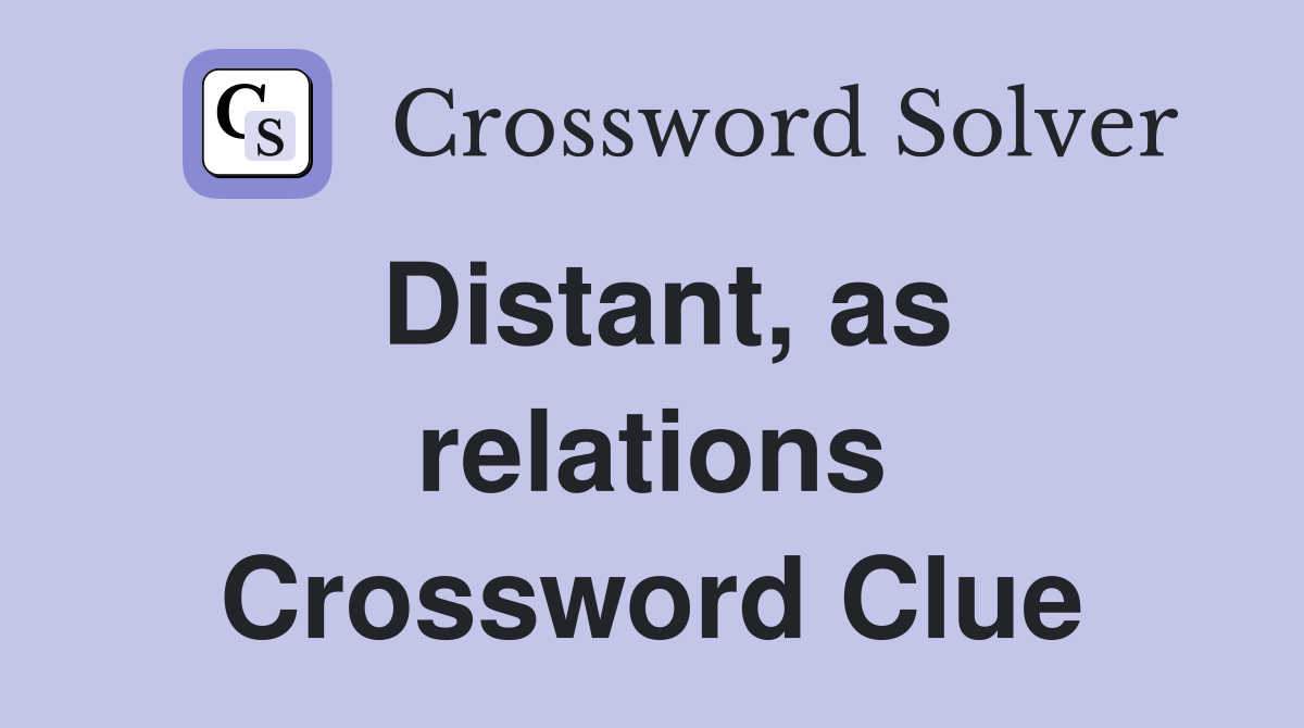 Distant, as relations Crossword Clue