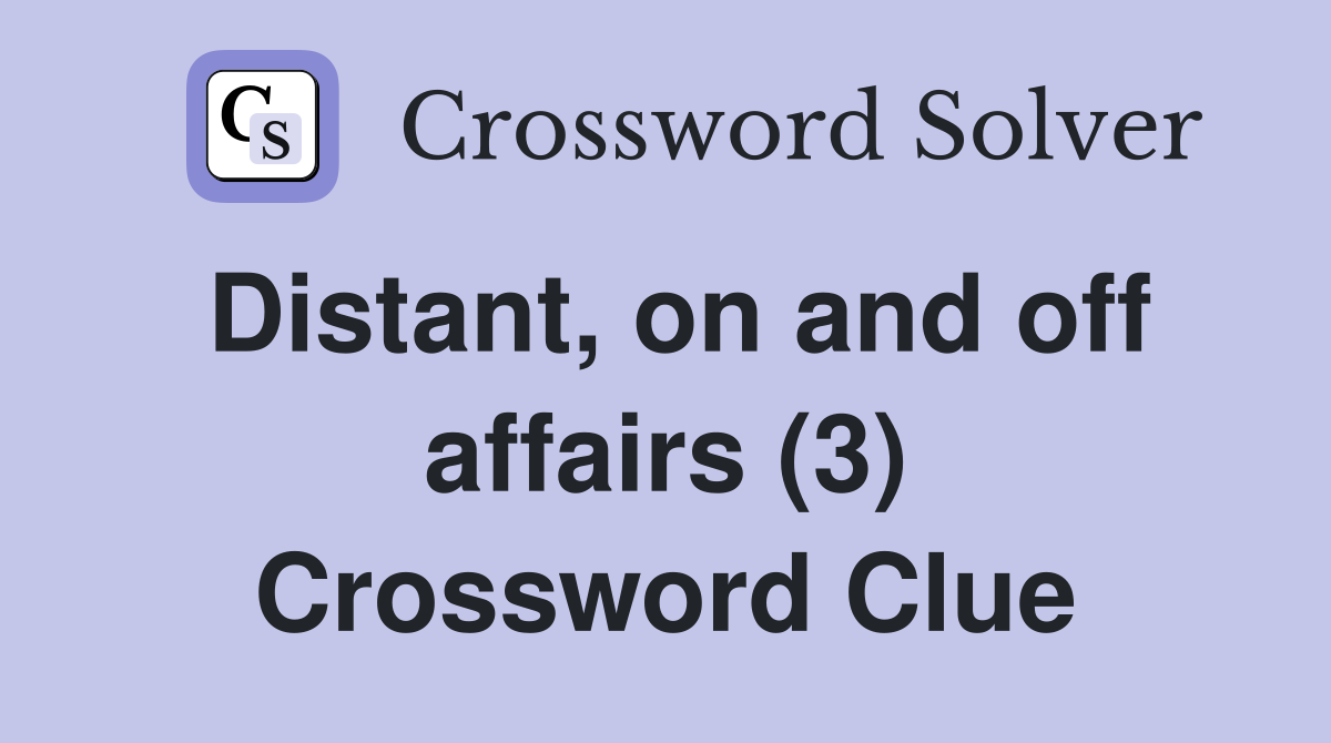 Distant, on and off affairs (3) Crossword Clue