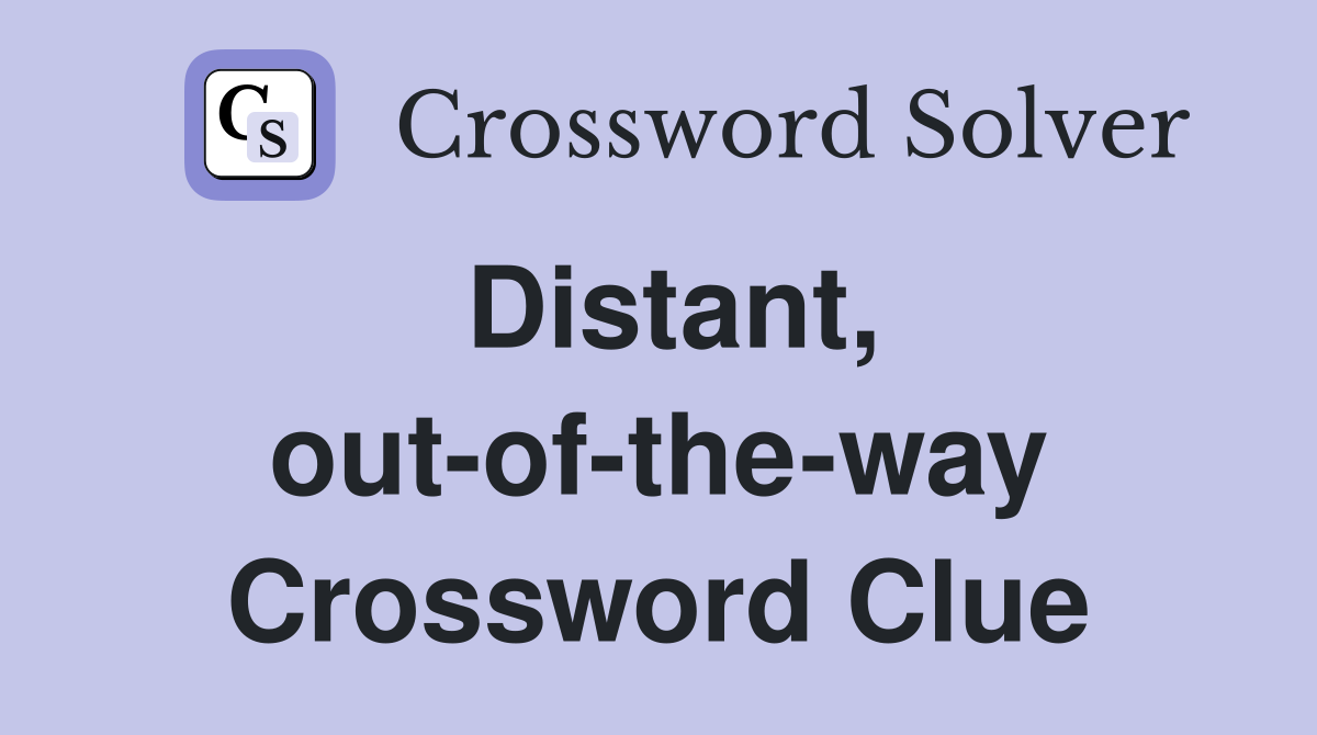 Distant, out-of-the-way Crossword Clue